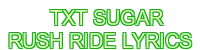 txt sugar rush ride lyrics